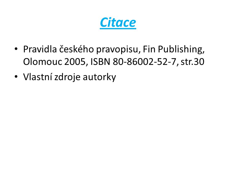 Citace Pravidla českého pravopisu, Fin Publishing, Olomouc 2005, ISBN , str.30.