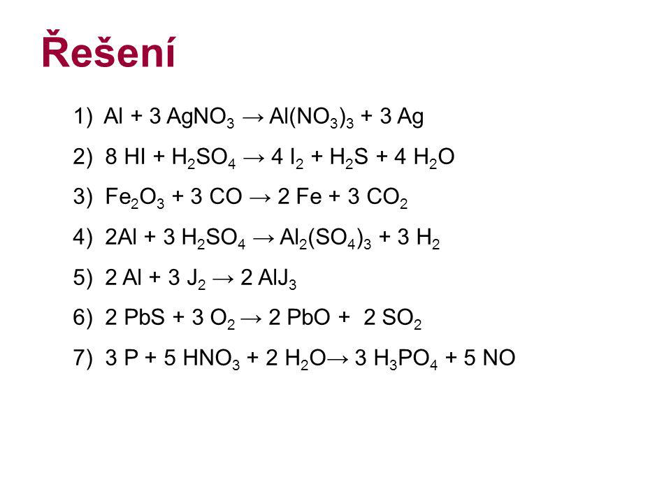 Řešení 1) Al + 3 AgNO3 → Al(NO3)3 + 3 Ag