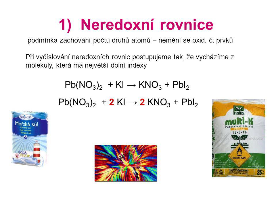 1) Neredoxní rovnice Pb(NO3)2 + KI → KNO3 + PbI2