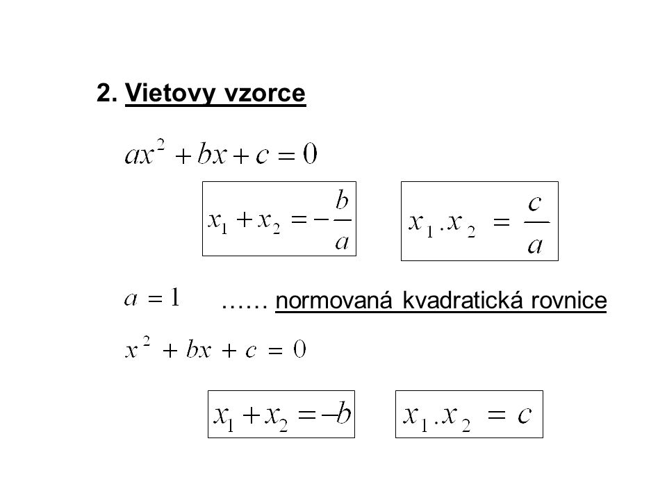 2. Vietovy vzorce …… normovaná kvadratická rovnice
