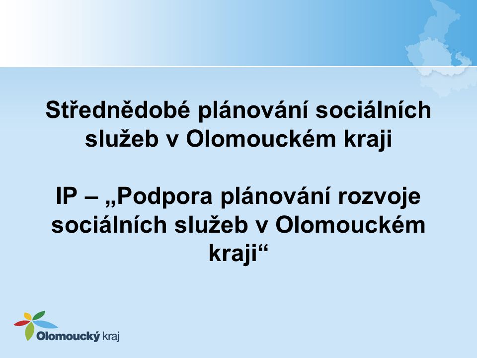 Střednědobé plánování sociálních služeb v Olomouckém kraji IP – „Podpora plánování rozvoje sociálních služeb v Olomouckém kraji