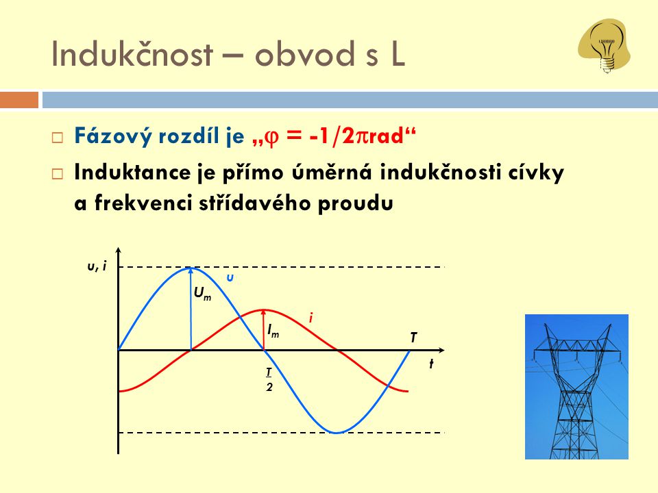 Indukčnost – obvod s L Fázový rozdíl je „ = -1/2rad