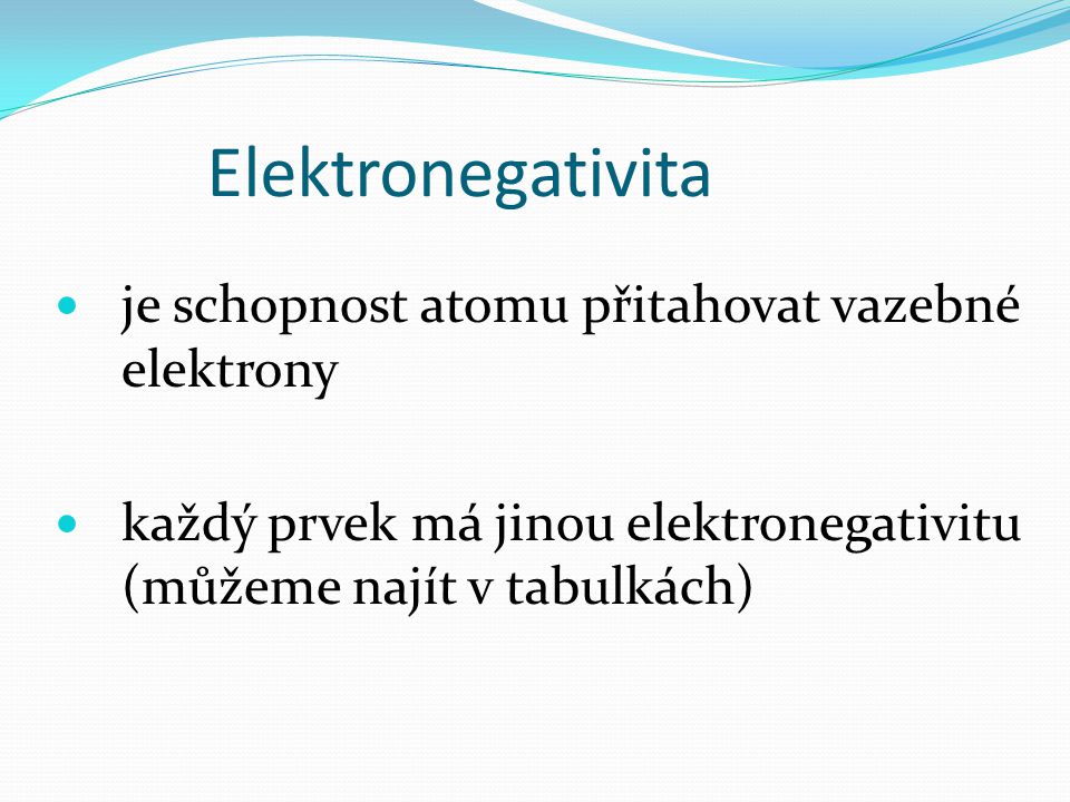 Elektronegativita je schopnost atomu přitahovat vazebné elektrony