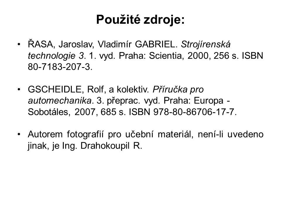 Použité zdroje: ŘASA, Jaroslav, Vladimír GABRIEL. Strojírenská technologie vyd. Praha: Scientia, 2000, 256 s. ISBN