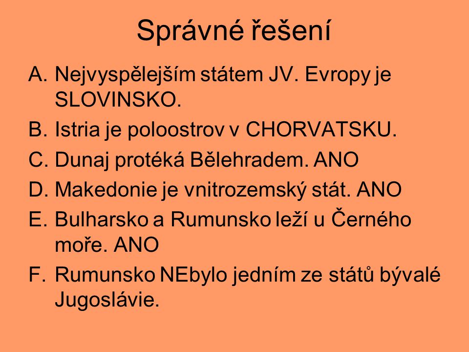 Správné řešení Nejvyspělejším státem JV. Evropy je SLOVINSKO.