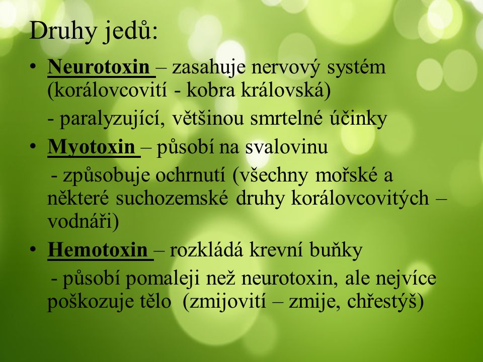 Druhy jedů: Neurotoxin – zasahuje nervový systém (korálovcovití - kobra královská) - paralyzující, většinou smrtelné účinky.