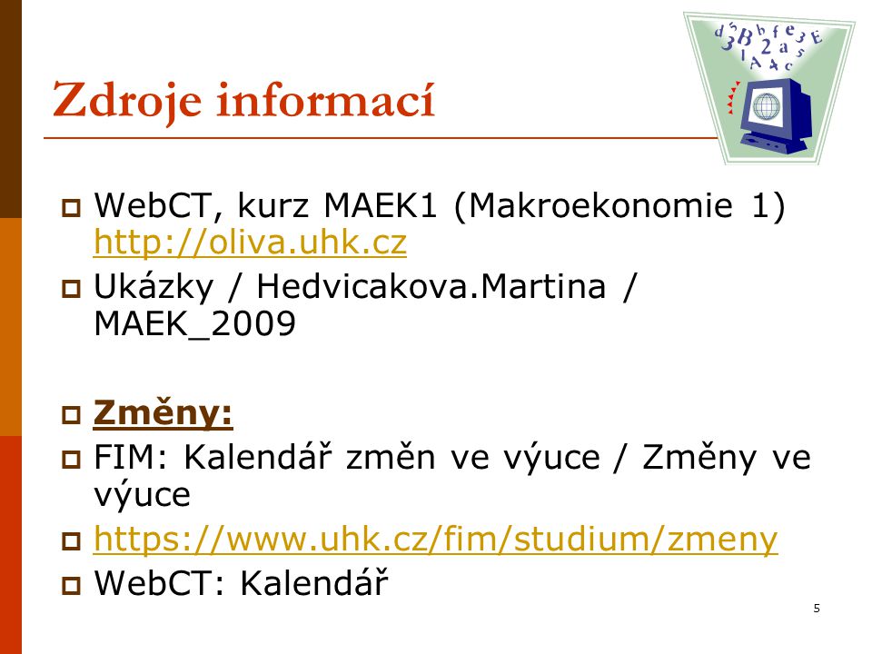 Zdroje informací WebCT, kurz MAEK1 (Makroekonomie 1)   Ukázky / Hedvicakova.Martina / MAEK_2009.