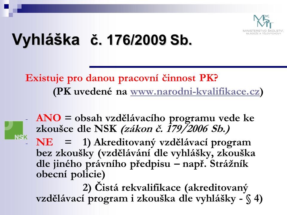 Vyhláška č. 176/2009 Sb. Existuje pro danou pracovní činnost PK