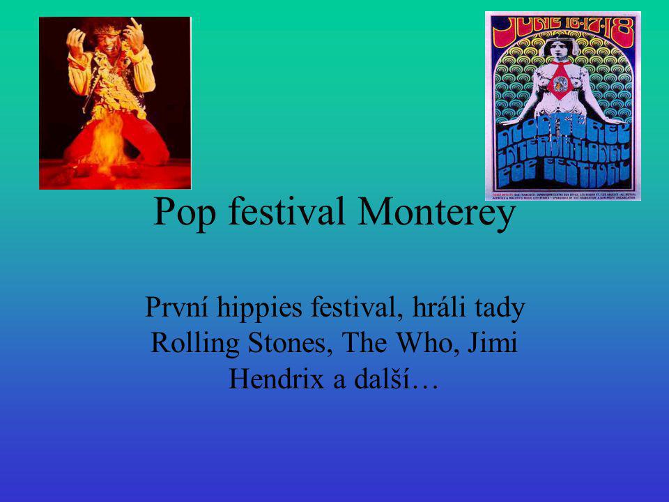 Pop festival Monterey První hippies festival, hráli tady Rolling Stones, The Who, Jimi Hendrix a další…