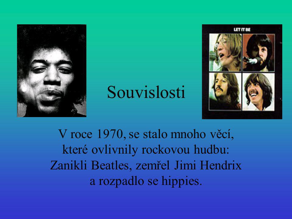 Souvislosti V roce 1970, se stalo mnoho věcí, které ovlivnily rockovou hudbu: Zanikli Beatles, zemřel Jimi Hendrix a rozpadlo se hippies.