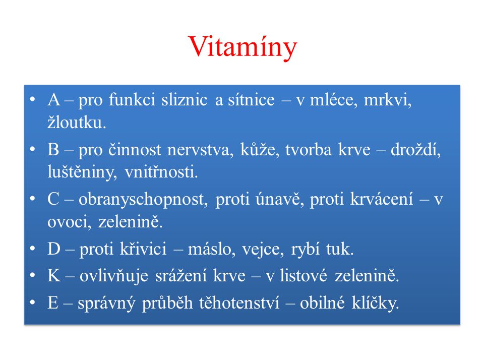 Vitamíny A – pro funkci sliznic a sítnice – v mléce, mrkvi, žloutku.