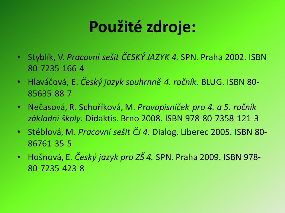 Použité zdroje: Styblík, V. Pracovní sešit ČESKÝ JAZYK 4. SPN. Praha ISBN