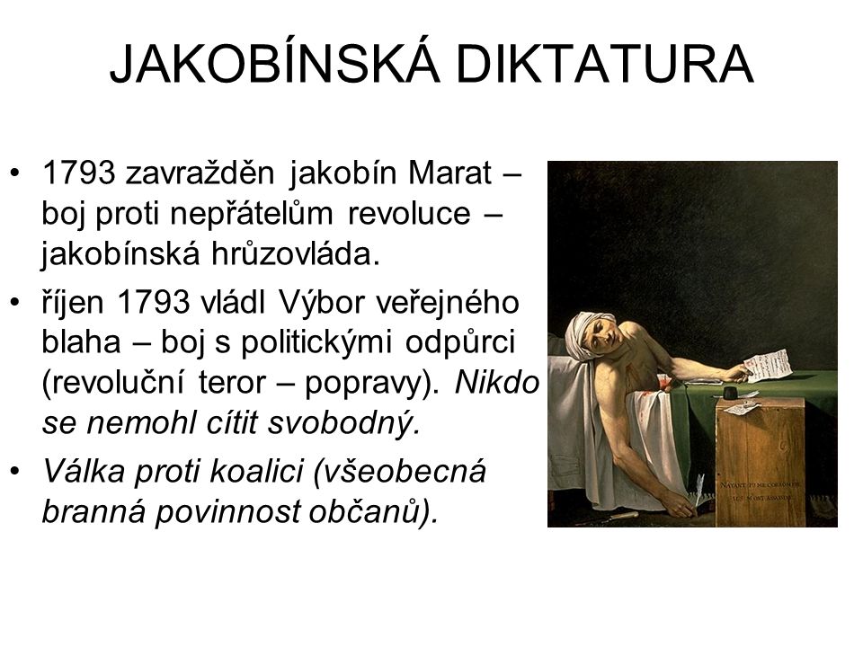 JAKOBÍNSKÁ DIKTATURA 1793 zavražděn jakobín Marat – boj proti nepřátelům revoluce – jakobínská hrůzovláda.