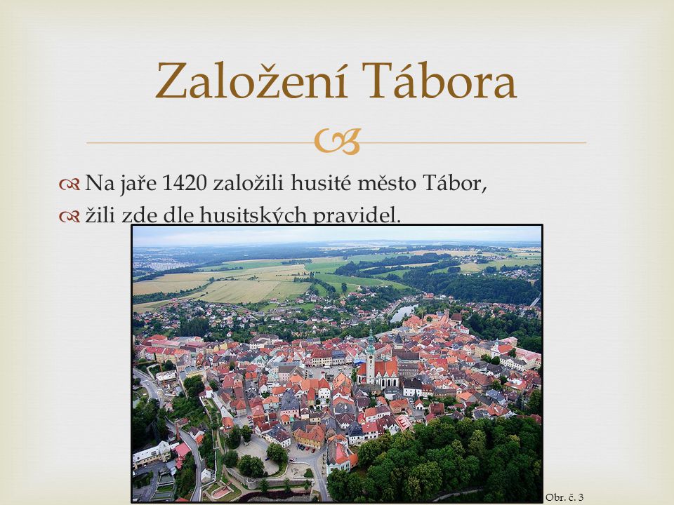 Založení Tábora Na jaře 1420 založili husité město Tábor,