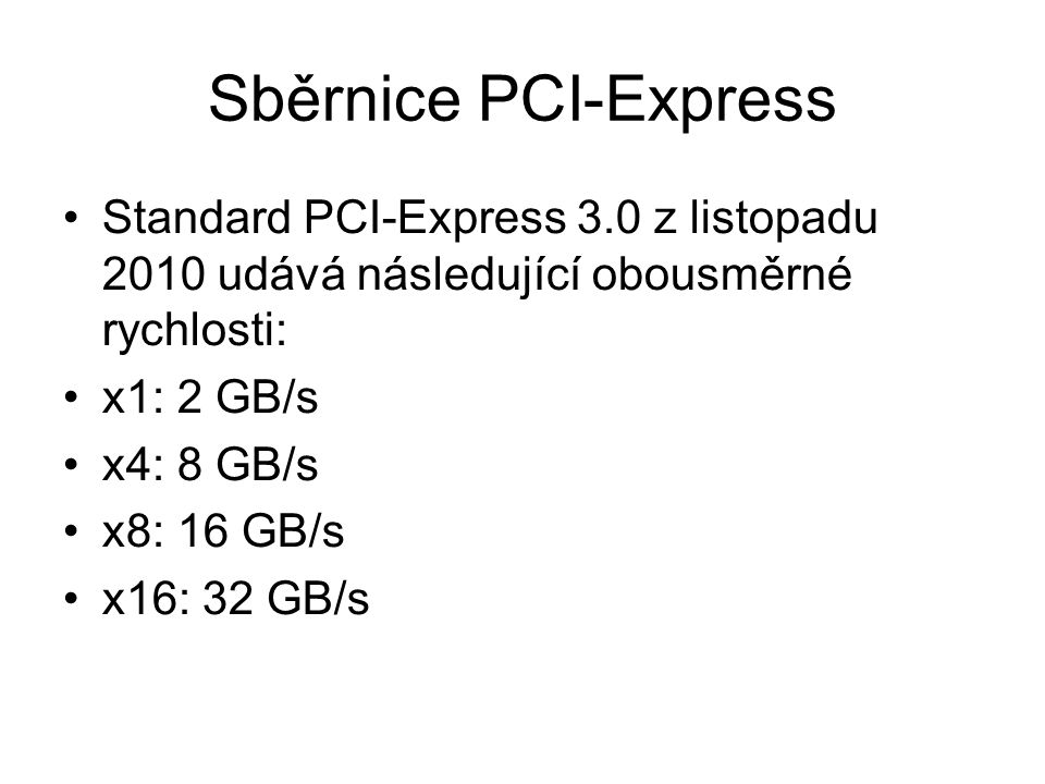 Sběrnice PCI-Express Standard PCI-Express 3.0 z listopadu 2010 udává následující obousměrné rychlosti: