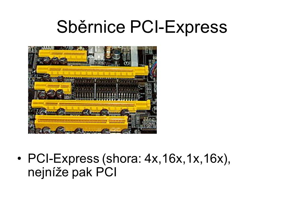 Sběrnice PCI-Express PCI-Express (shora: 4x,16x,1x,16x), nejníže pak PCI