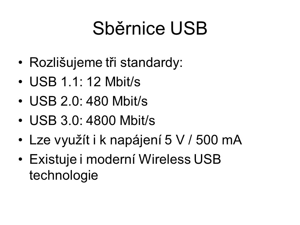 Sběrnice USB Rozlišujeme tři standardy: USB 1.1: 12 Mbit/s