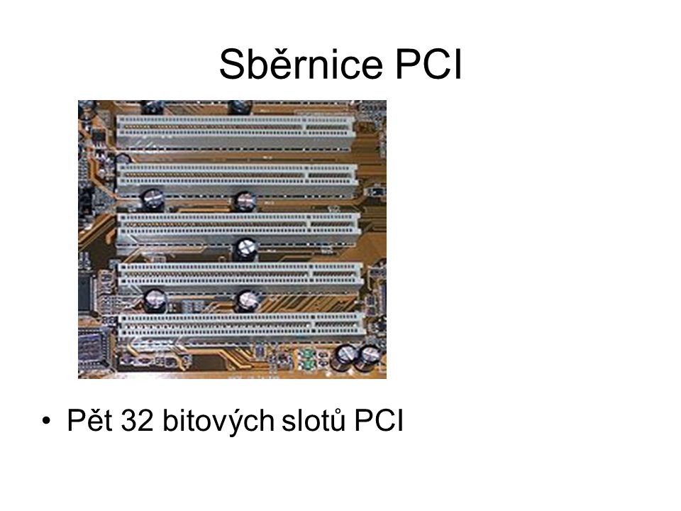 Sběrnice PCI Pět 32 bitových slotů PCI