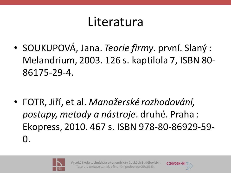Literatura SOUKUPOVÁ, Jana. Teorie firmy. první. Slaný : Melandrium, s. kaptilola 7, ISBN