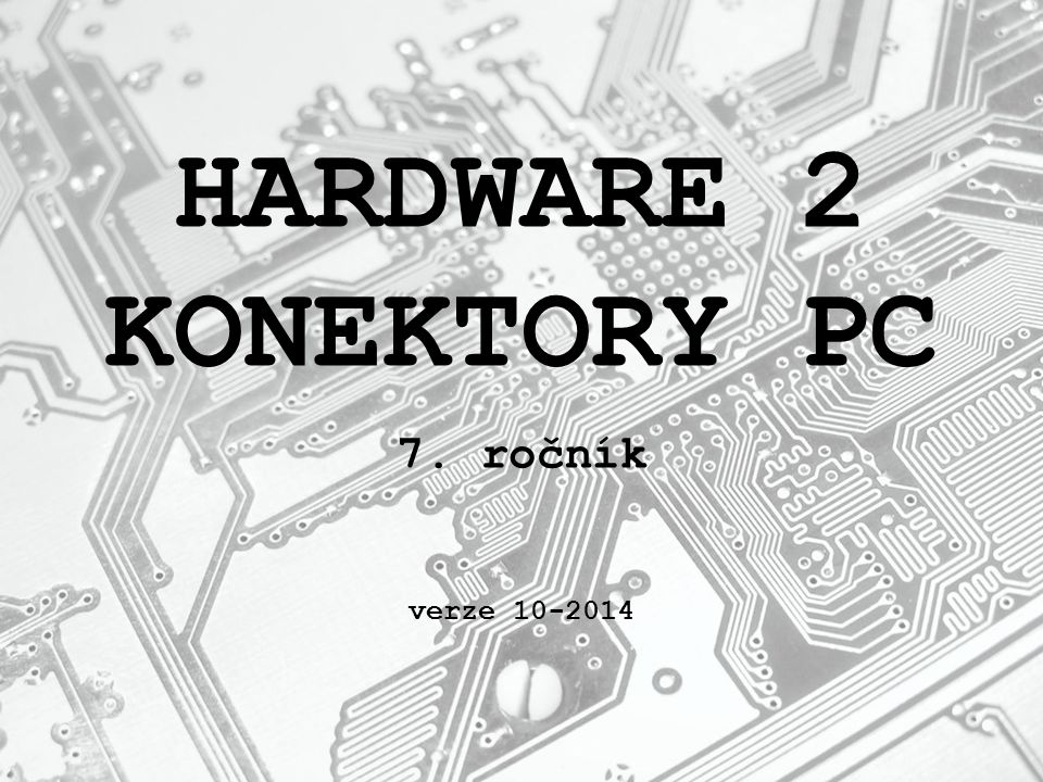 HARDWARE 2 KONEKTORY PC 7. ročník verze