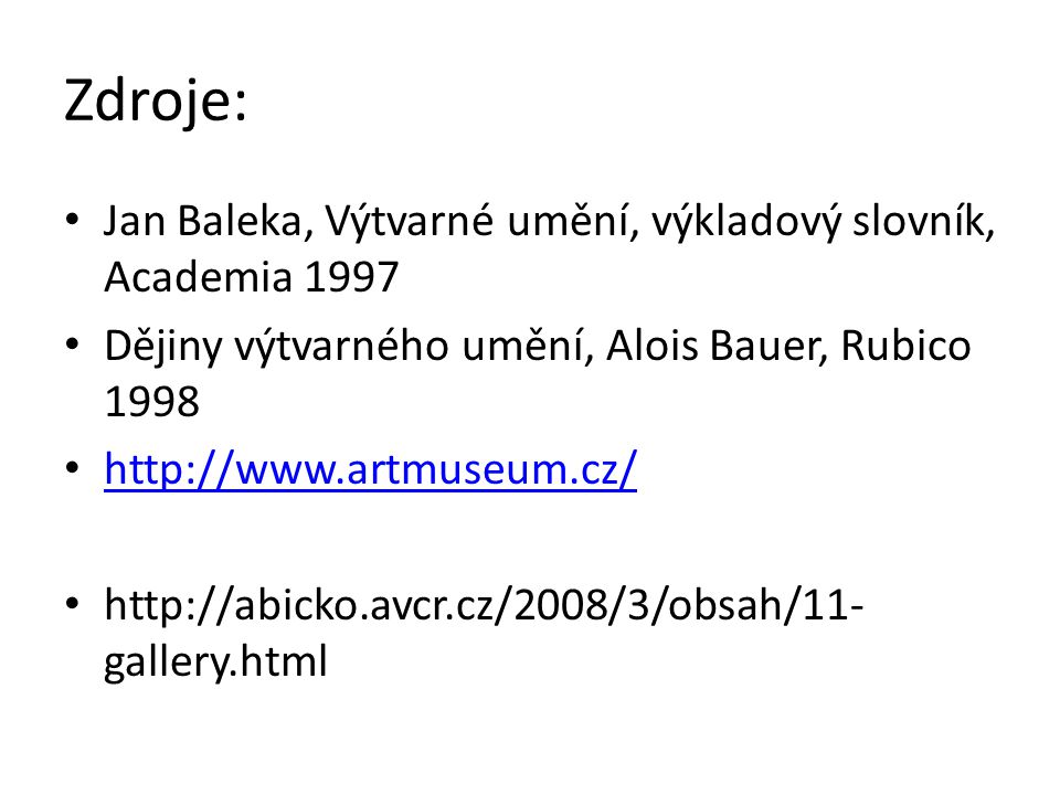 Zdroje: Jan Baleka, Výtvarné umění, výkladový slovník, Academia 1997