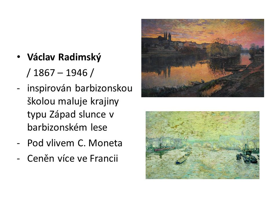 Václav Radimský / 1867 – 1946 / inspirován barbizonskou školou maluje krajiny typu Západ slunce v barbizonském lese.