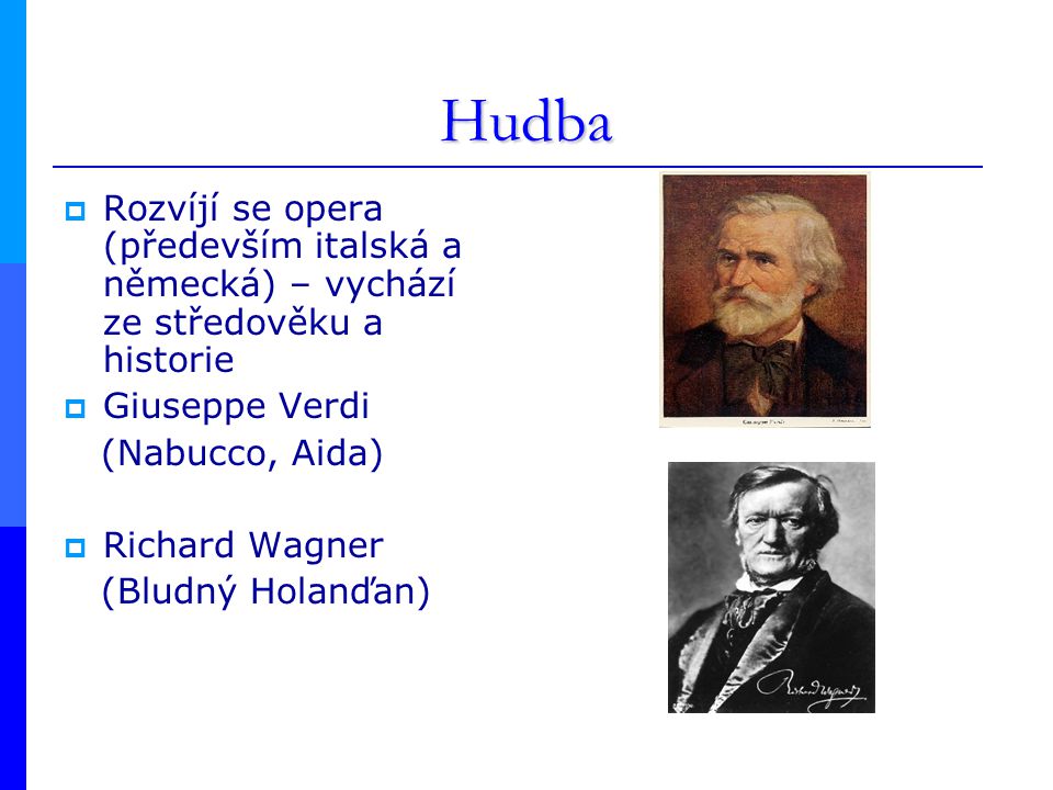 Hudba Rozvíjí se opera (především italská a německá) – vychází ze středověku a historie. Giuseppe Verdi.