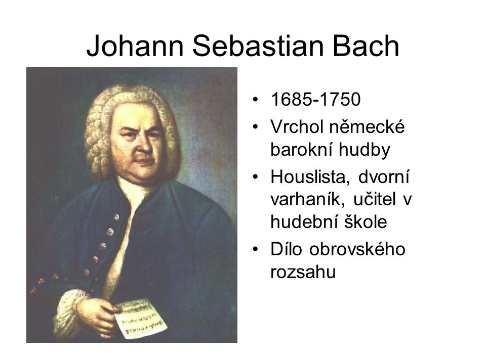 Johann Sebastian Bach Vrchol německé barokní hudby