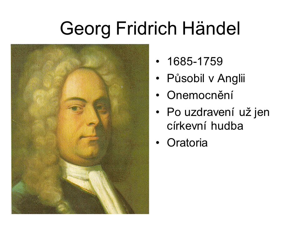 Georg Fridrich Händel Působil v Anglii Onemocnění
