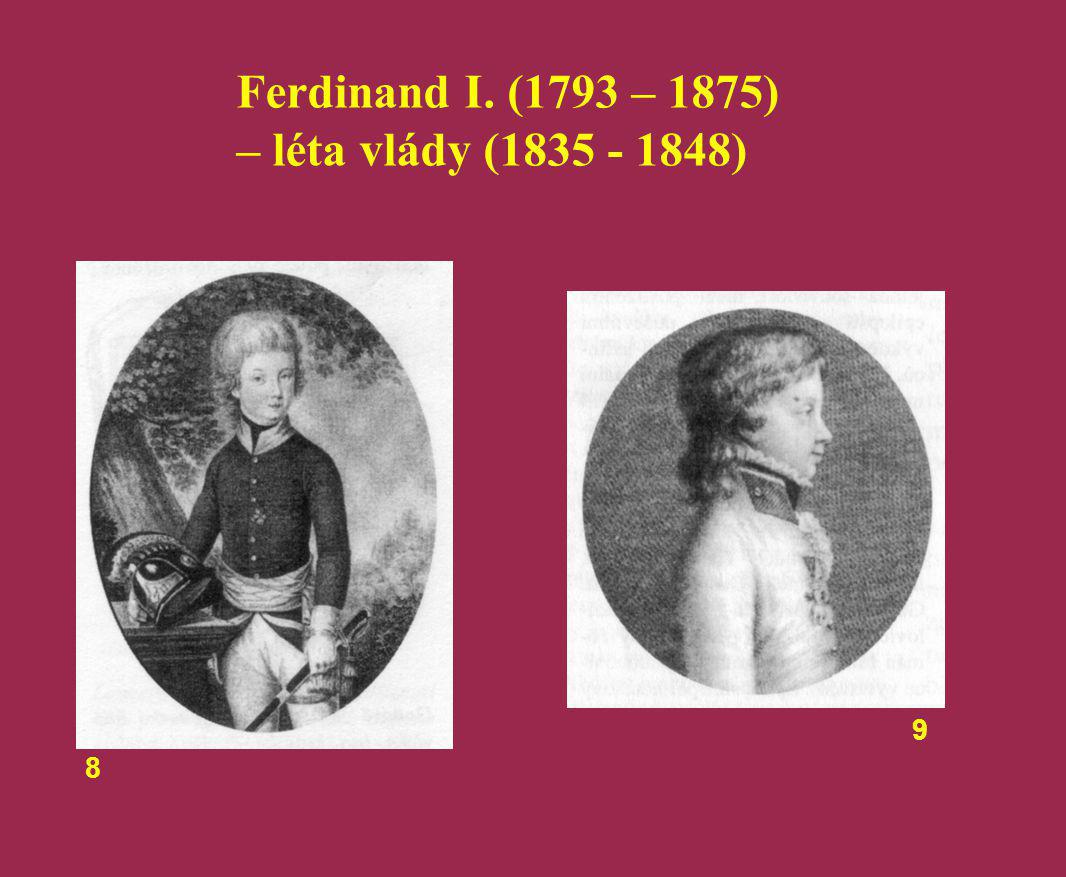 Ferdinand I. (1793 – 1875) – léta vlády ( ) 9 8