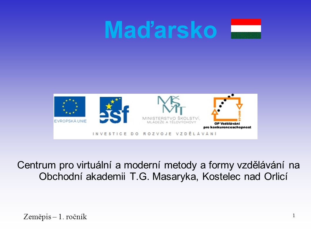 Maďarsko Centrum pro virtuální a moderní metody a formy vzdělávání na Obchodní akademii T.G. Masaryka, Kostelec nad Orlicí.