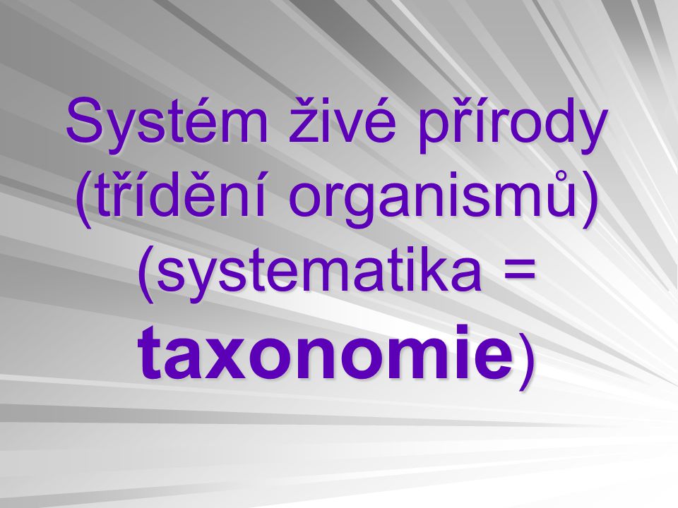 Systém živé přírody (třídění organismů) (systematika = taxonomie)