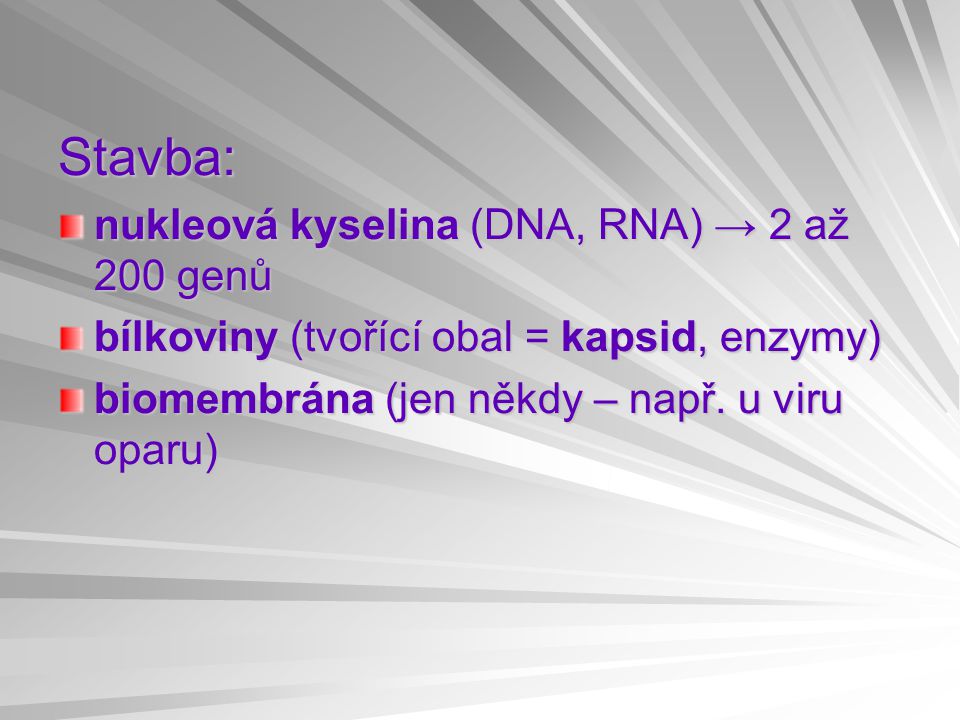 Stavba: nukleová kyselina (DNA, RNA) → 2 až 200 genů
