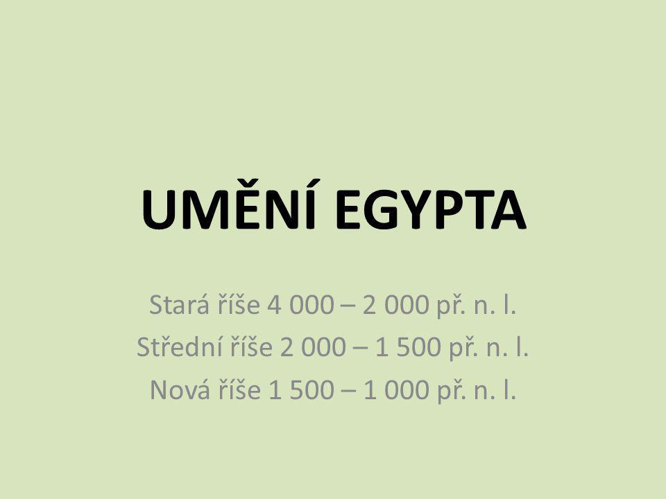 UMĚNÍ EGYPTA Stará říše – př. n. l.
