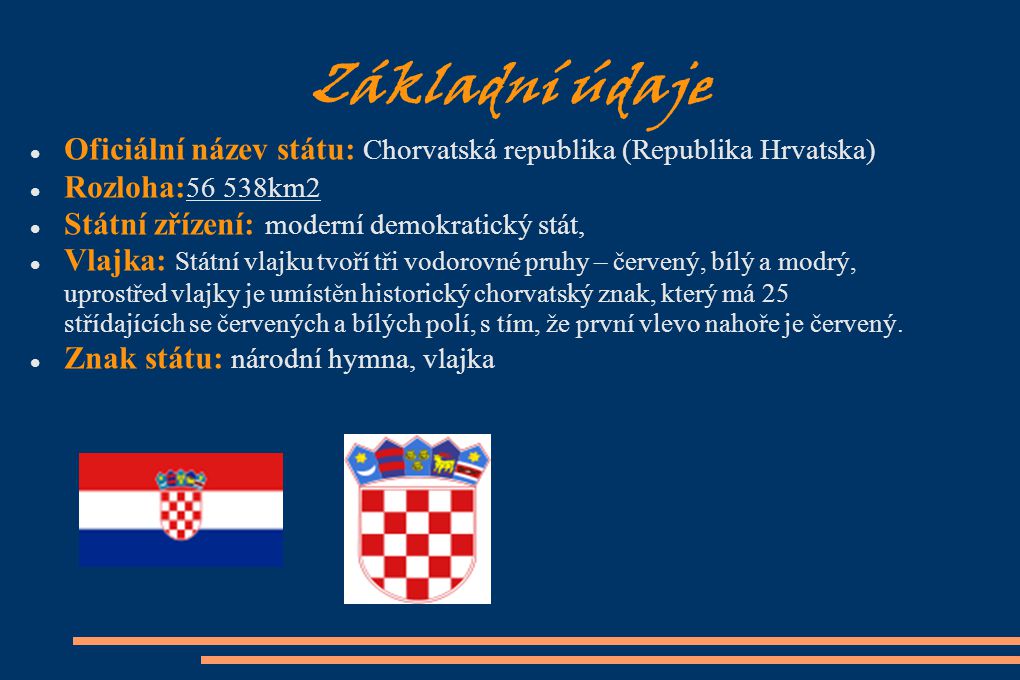 Základní údaje Oficiální název státu: Chorvatská republika (Republika Hrvatska)‏ Rozloha:56 538km2.