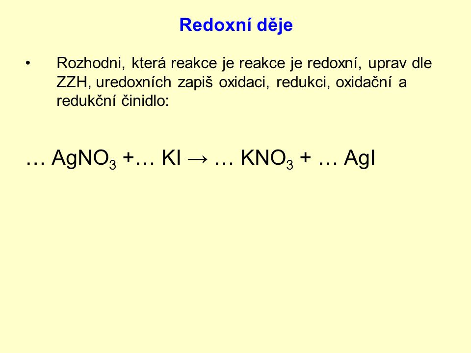 … AgNO3 +… KI → … KNO3 + … AgI Redoxní děje