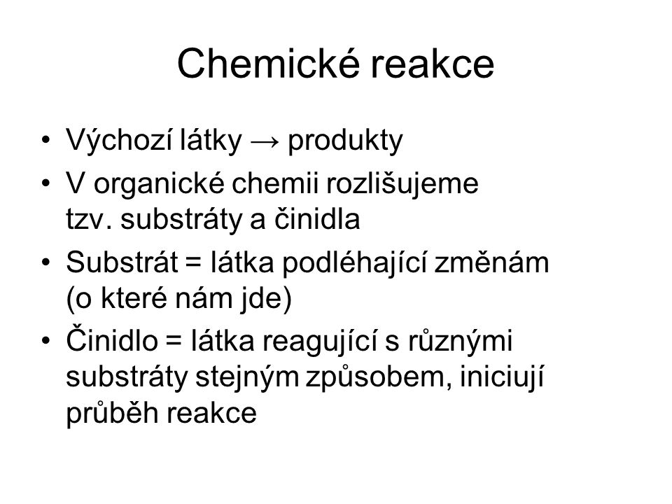 Chemické reakce Výchozí látky → produkty