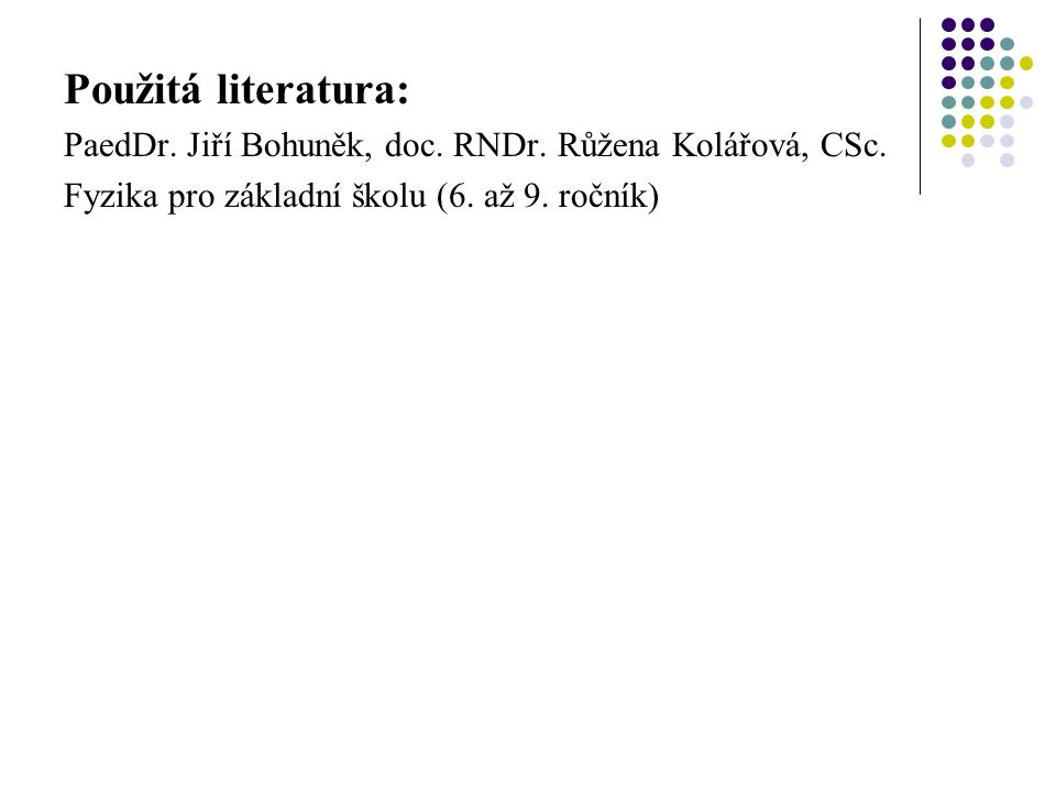 Použitá literatura: PaedDr. Jiří Bohuněk, doc. RNDr.