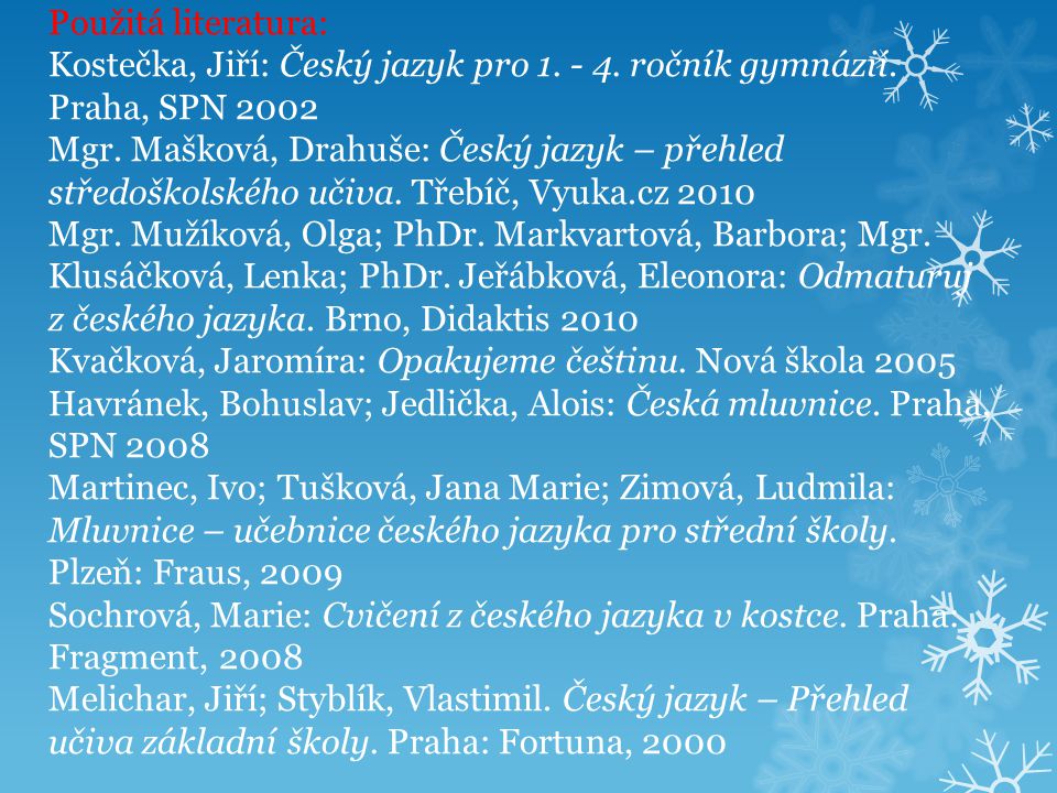 Použitá literatura: Kostečka, Jiří: Český jazyk pro