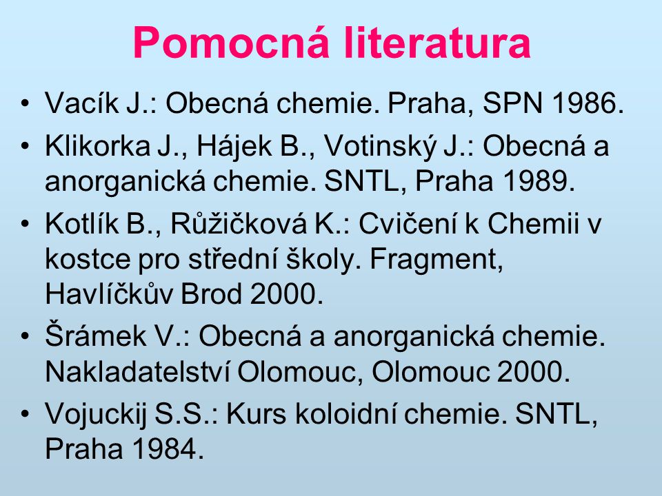Pomocná literatura Vacík J.: Obecná chemie. Praha, SPN 1986.