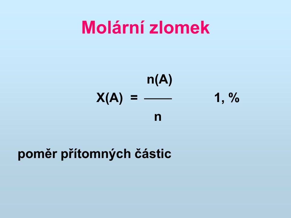 Molární zlomek n(A) X(A) =  1, % n poměr přítomných částic