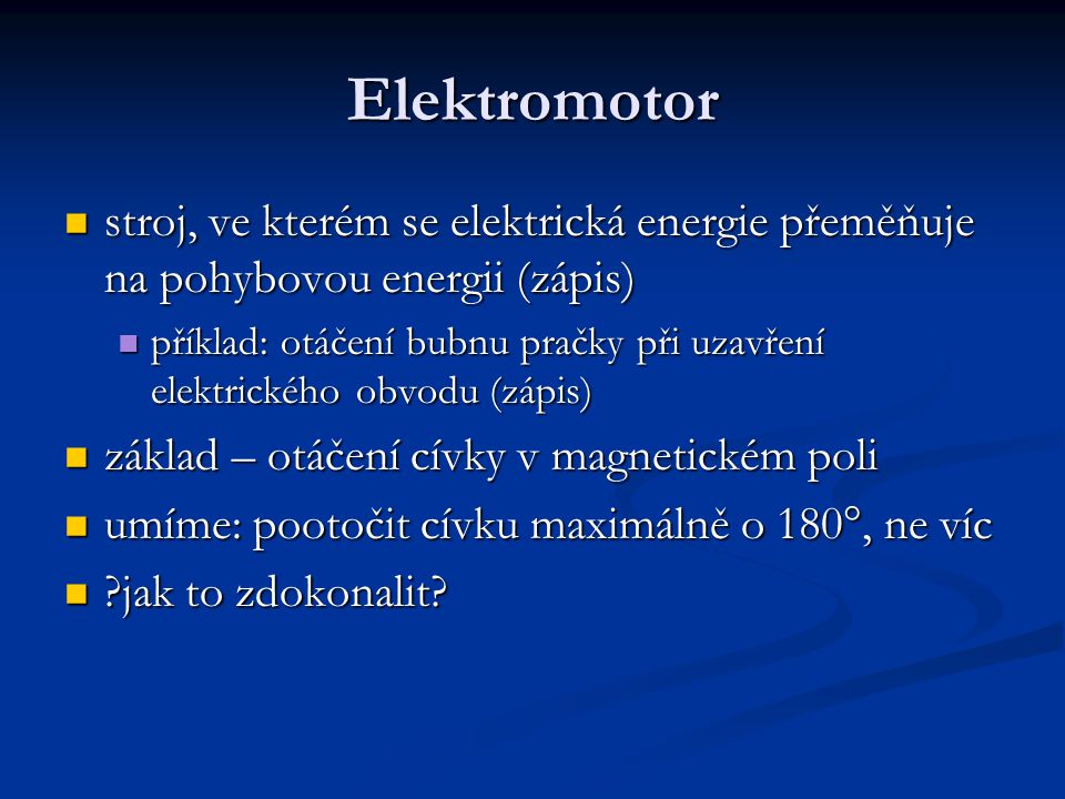 Elektromotor stroj, ve kterém se elektrická energie přeměňuje na pohybovou energii (zápis)