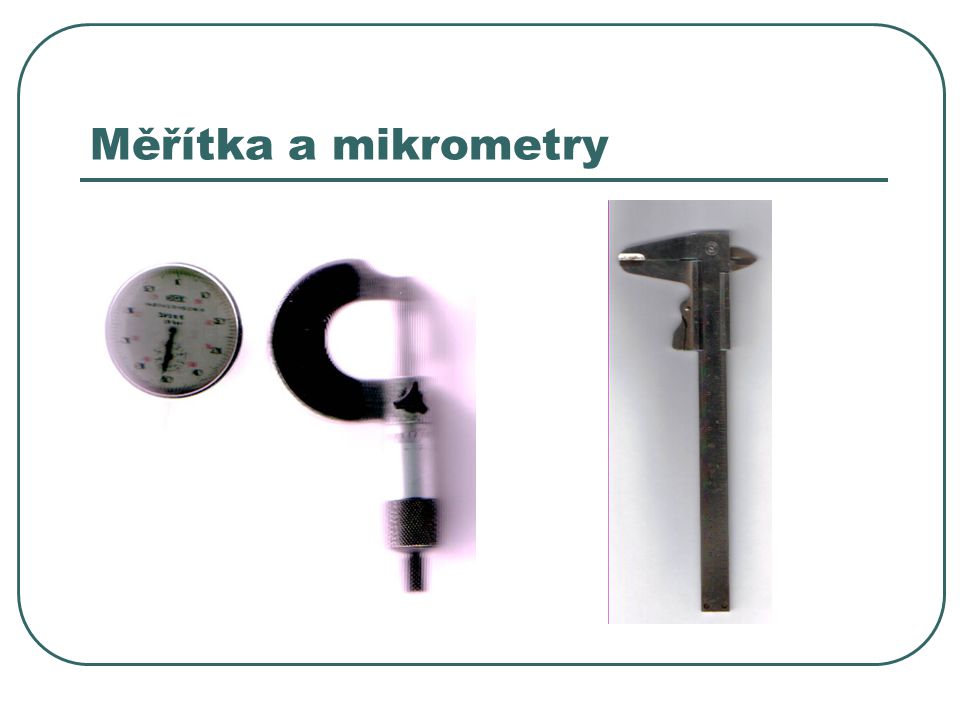 Měřítka a mikrometry