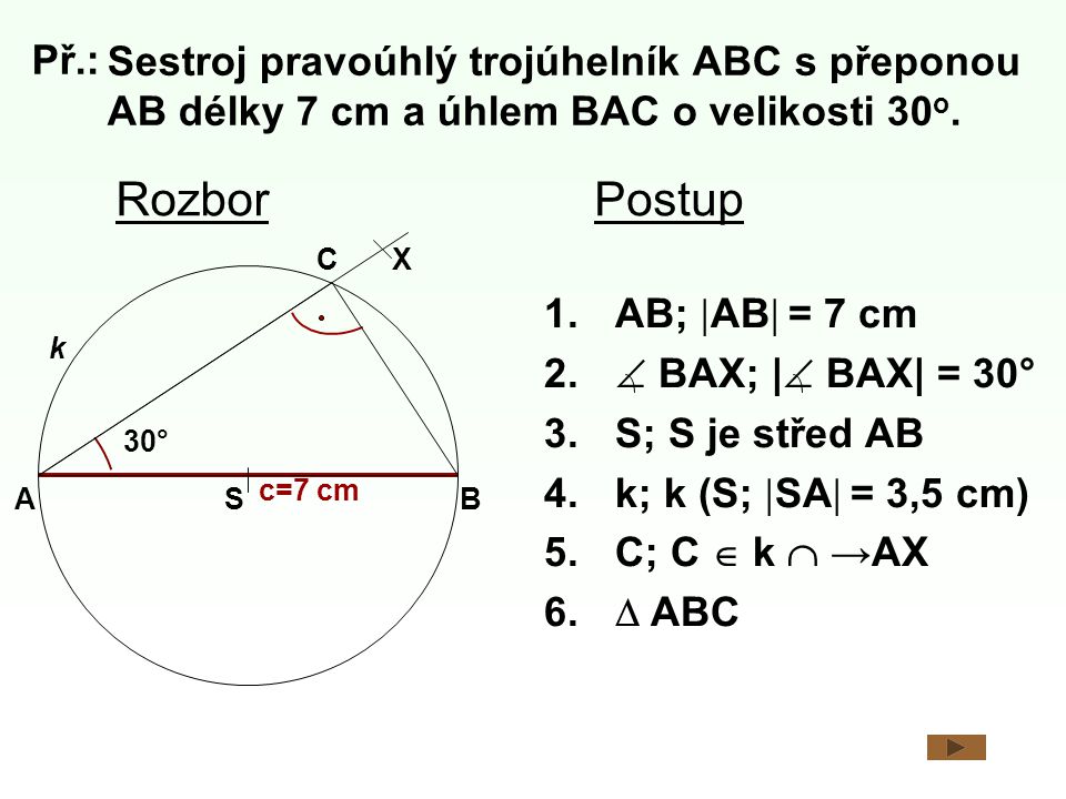 Př.: Sestroj pravoúhlý trojúhelník ABC s přeponou AB délky 7 cm a úhlem BAC o velikosti 30o. Rozbor.