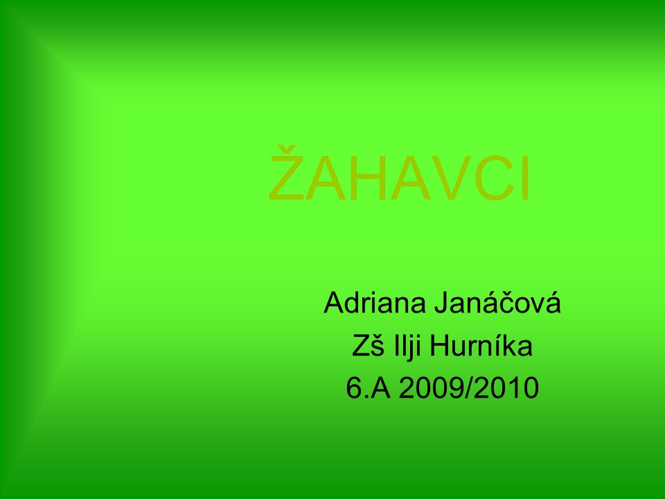 Adriana Janáčová Zš Ilji Hurníka 6.A 2009/2010
