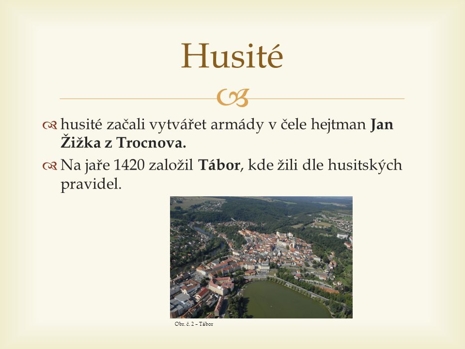 Husité husité začali vytvářet armády v čele hejtman Jan Žižka z Trocnova. Na jaře 1420 založil Tábor, kde žili dle husitských pravidel.