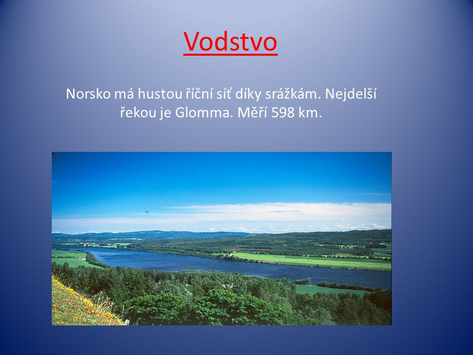 Vodstvo Norsko má hustou říční síť díky srážkám. Nejdelší řekou je Glomma. Měří 598 km.