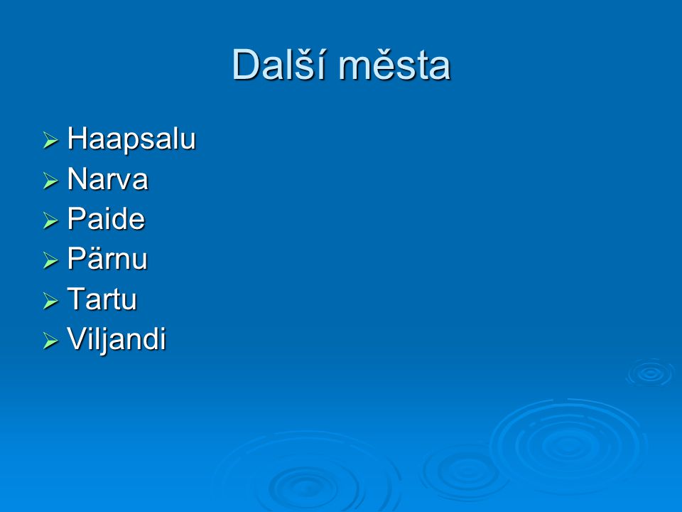 Další města Haapsalu Narva Paide Pärnu Tartu Viljandi
