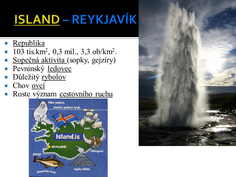 ISLAND – REYKJAVÍK Republika 103 tis.km2, 0,3 mil., 3,3 ob/km2.