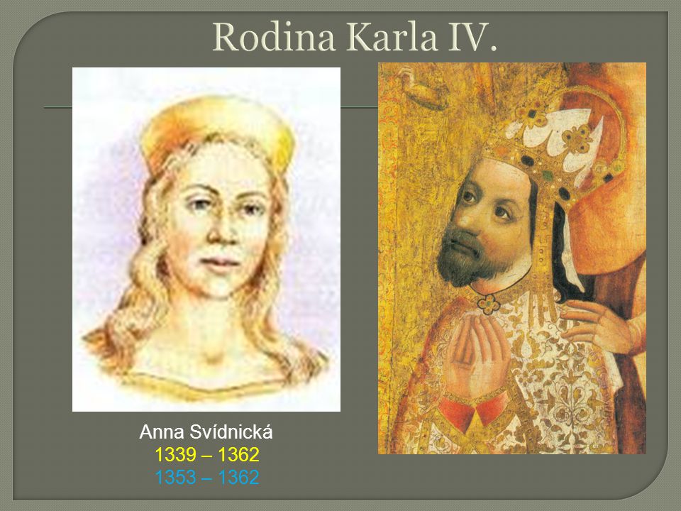Rodina Karla IV. Anna Svídnická 1339 – – 1362